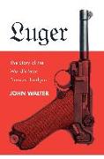 Luger: The Story of the World's Most Famous Handgun