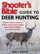 Shooter's Bible Guide to Deer Hunting: A Master Hunter's Tactics on the Rut, Scrapes, Rubs, Calling, Scent, Decoys, Weather, Core Areas, and More
