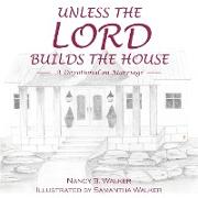 UNLESS THE LORD BUILDS THE HOU