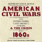 American Civil Wars: The United States, Latin America, Europe, and the Crisis of the 1860s