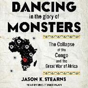 Dancing in the Glory of Monsters: The Collapse of the Congo and the Great War of Africa