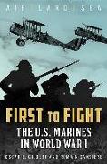 First to Fight: The U.S. Marines in World War I