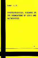 Epistemological Remarks on the Foundations of Logic and Mathematics