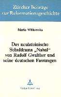 Das neulateinische Schuldrama «Nabal» von Rudolf Gwalther und seine deutschen Fassungen