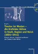 Theater im Westen - die Krefelder Bühne in Stadt, Region und Reich (1884-1944)