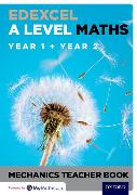 Edexcel A Level Maths: Year 1 + Year 2 Mechanics Teacher Book