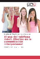 El uso del teléfono móvil. Efectos en la comunicación interpersonal