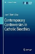 Contemporary Controversies in Catholic Bioethics