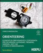 Orienteering. Elementi di orientamento e topografia per escursioni, alpinismo, trekking, survival, soft air e corsa d'orientamento