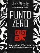 Punto zero. Il segreto finale di "zero limits" e la via dei miracoli di Ho'oponopono