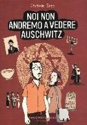 Noi non andremo a vedere Auschwitz