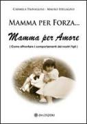 Mamma per forza... Mamma per amore. Come affrontare i comportamenti dei nostri figli