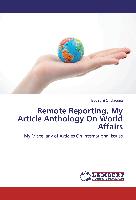 Remote Reporting, My Article Anthology On World Affairs