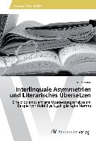 Interlinguale Asymmetrien und Literarisches Übersetzen