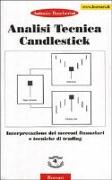 Analisi tecnica Candiestick. Interpretazione dei mercati finanziari e tecniche di trading