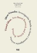 Ideas visuales : investigación basada en artes e investigación artística = Visual ideas : arts based research and artistic research