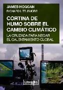 Cortina de humo sobre el cambio climático : la cruzada para negar el calentamiento global