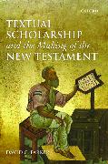 Textual Scholarship and the Making of the New Testament: The Lyell Lectures, Oxford