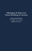 Dilemmas of State-Led Nation Building in Ukraine