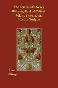 The Letters of Horace Walpole, Earl of Orford. Vol. 1. 1735-1748