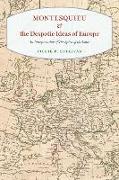 Montesquieu and the Despotic Ideas of Europe: An Interpretation of the Spirit of the Laws