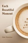 EACH BEAUTIFUL MOMENT