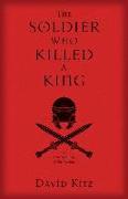 The Soldier Who Killed a King