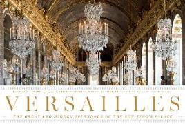 Versailles: The Great and Hidden Splendors of the Sun King's Palace