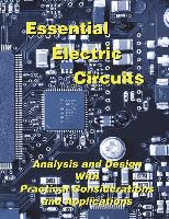 Essential Electric Circuits: Analysis and Design with Practical Considerations and Applications