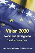 Vision 2020 Bosnia and Herzegovina: Towards Its European Future