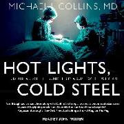 Hot Lights, Cold Steel: Life, Death and Sleepless Nights in a Surgeonâ (Tm)S First Years