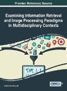 Examining Information Retrieval and Image Processing Paradigms in Multidisciplinary Contexts