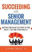 Succeeding with Senior Management: Getting the Right Support at the Right Time for Your Project