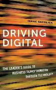 Driving Digital: The Leader's Guide to Business Transformation Through Technology