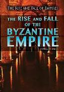 The Rise and Fall of the Byzantine Empire