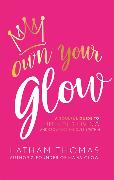 Own Your Glow: A Soulful Guide to Luminous Living and Crowning the Queen Within