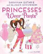 PRINCESSES WEAR PANTS