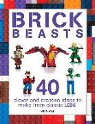 Brick Beasts: 40 Clever & Creative Ideas to Make from Classic Lego