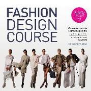 Fashion Design Course: Principles, Practice, and Techniques: The Practical Guide for Aspiring Fashion Designers