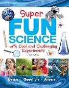 Super Fun Science: With Cool and Challenging Experiments