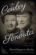 The Cowboy and the Senorita: A Biography of Roy Rogers and Dale Evans