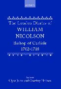 The London Diaries of William Nicolson, Bishop of Carlisle, 1702-1718