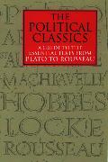 The Political Classics: A Guide to the Essential Texts from Plato to Rousseau