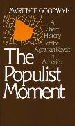 The Populist Moment: A Short History of the Agrarian Revolt in America