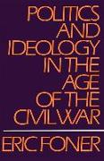 Politics and Ideology in the Age of the Civil War