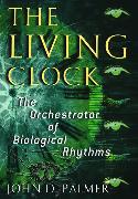 The Living Clock: The Orchestrator of Biological Rhythms