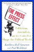 The Press Effect: Politicians, Journalists, and the Stories That Shape the Political World