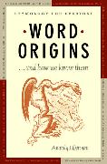 Word Origins ... and How We Know Them: Etymology for Everyone