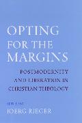 Opting for the Margins: Postmodernity and Liberation in Christian Theology