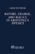 Nature, Change, and Agency in Aristotle's Physics: A Philosophical Study